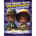 The Great Math Detective's Workbook