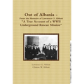Out of Albania - "A True Account of a WWII Underground Rescue Mission"