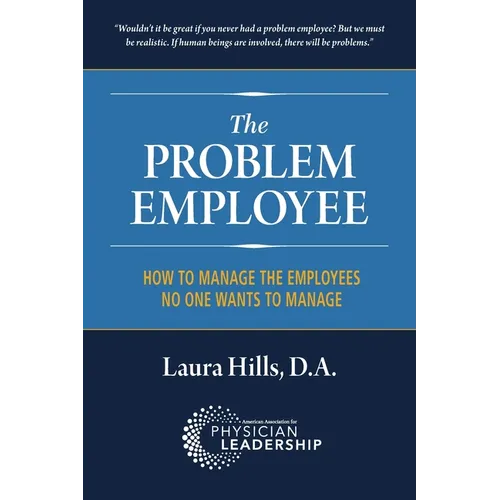The Problem Employee: How to Manage the Employees No One Wants to Manage