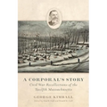 A Corporal's Story: Civil War Recollections of the Twelfth Massachusetts