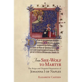 From She-Wolf to Martyr: The Reign and Disputed Reputation of Johanna I of Naples
