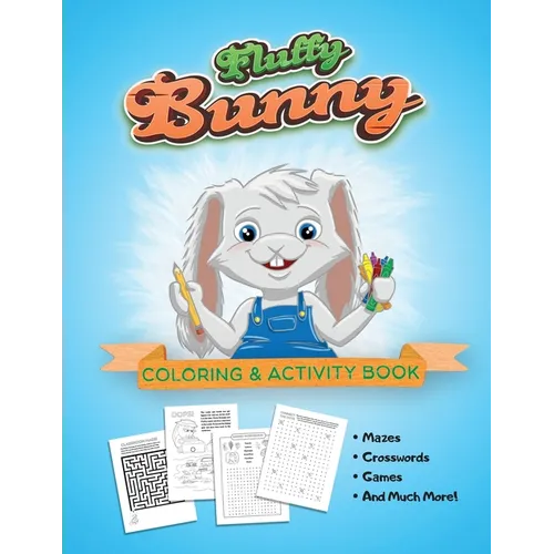Fluffy Bunny Coloring & Activity Book: Mazes, Crosswords, Games, Fun For All Ages