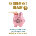 Retirement Ready: What They Don't Teach You That You Need to Know