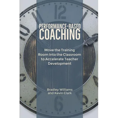 Performance-Based Coaching: Move the Training Room Into the Classroom to Accelerate Teacher Development