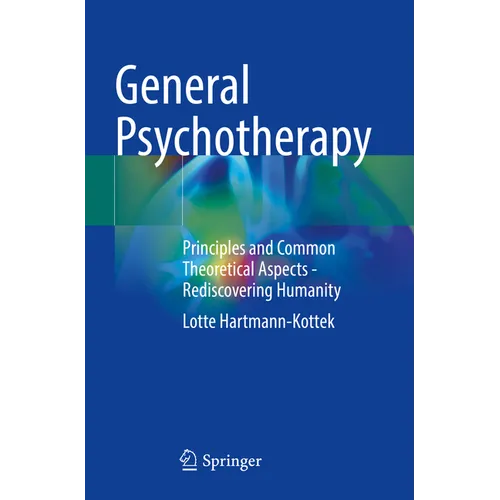 General Psychotherapy: Principles and Common Theoretical Aspects - Rediscovering Humanity