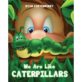 We Are Like CATERPILLARS