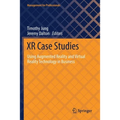 Xr Case Studies: Using Augmented Reality and Virtual Reality Technology in Business