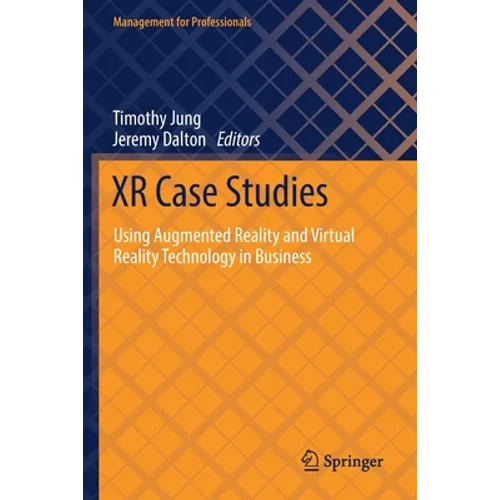 Xr Case Studies: Using Augmented Reality and Virtual Reality Technology in Business - Paperback