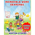 Incredible Word Searches For Kids: Unbelievable Fun For Hours for Children 6-12