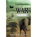Consequences of War: A Warriors Story of Combat and His Escape to Africa in Search of Peace