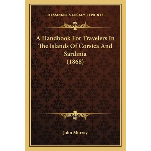 A Handbook For Travelers In The Islands Of Corsica And Sardinia (1868)