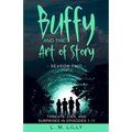 Buffy and the Art of Story Season Two Part 1: Threats, Lies, and Surprises in Episodes 1-11