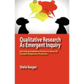 Qualitative Research as Emergent Inquiry: Reframing Qualitative Practice in Terms of Complex Responsive Processes