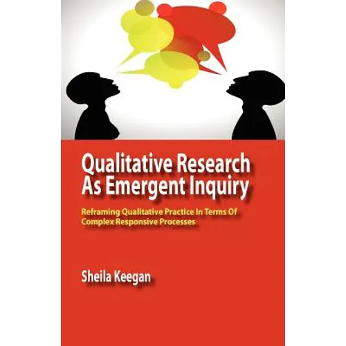 Qualitative Research as Emergent Inquiry: Reframing Qualitative Practice in Terms of Complex Responsive Processes
