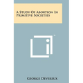 A Study Of Abortion In Primitive Societies