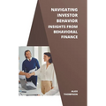 Navigating Investor Behavior: Insights from Behavioral Finance