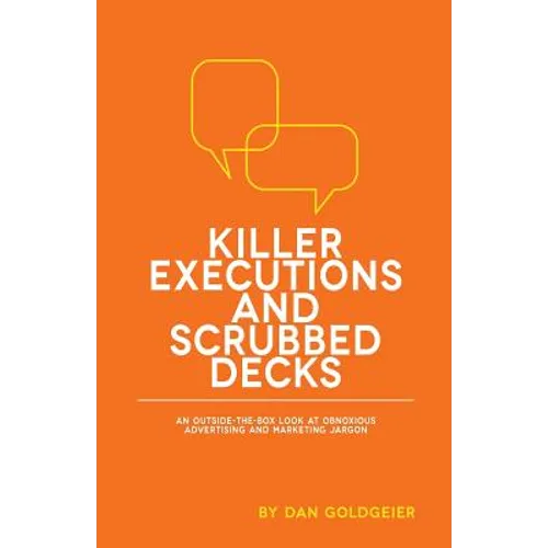 Killer Executions and Scrubbed Decks: An Outside-The-Box Look at Obnoxious Advertising and Marketing Jargon