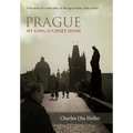 Prague: My Long Journey Home a Memoir of Survival, Denial, and Redemption