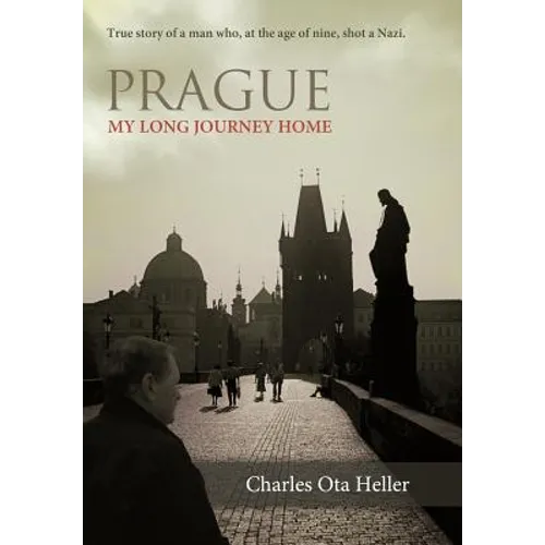 Prague: My Long Journey Home a Memoir of Survival, Denial, and Redemption