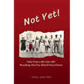Not Yet! Tales From A 90-Year Old Broadway Diva You Should Have Known