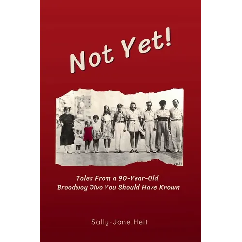 Not Yet! Tales From A 90-Year Old Broadway Diva You Should Have Known