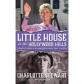Little House in the Hollywood Hills: A Bad Girl's Guide to Becoming Miss Beadle, Mary X, and Me (hardback)