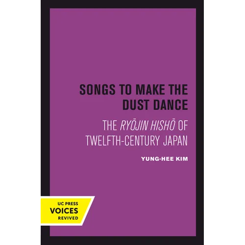 Songs to Make the Dust Dance: The Ryojin Hisho of Twelfth-Century Japan