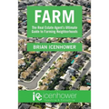 Farm: The Real Estate Agent's Ultimate Guide to Farming Neighborhoods