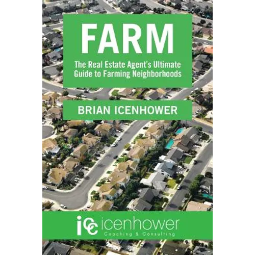 Farm: The Real Estate Agent's Ultimate Guide to Farming Neighborhoods