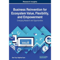 Business Reinvention for Ecosystem Value, Flexibility, and Empowerment: Emerging Research and Opportunities
