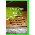 Frogs And Toads Discovery: Frog Picture Book For Kids With Fun Photos & Illustrations