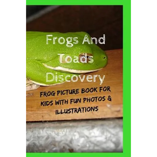 Frogs And Toads Discovery: Frog Picture Book For Kids With Fun Photos & Illustrations