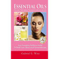 Essential Oils: Discover "Anti-Aging" Remedies & Beauty Secrets: Your Complete Wellness Guide To Body Care, Skin Care & Aromatherapy