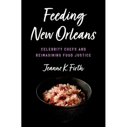 Feeding New Orleans: Celebrity Chefs and Reimagining Food Justice
