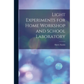 Light Experiments for Home Workshop and School Laboratory