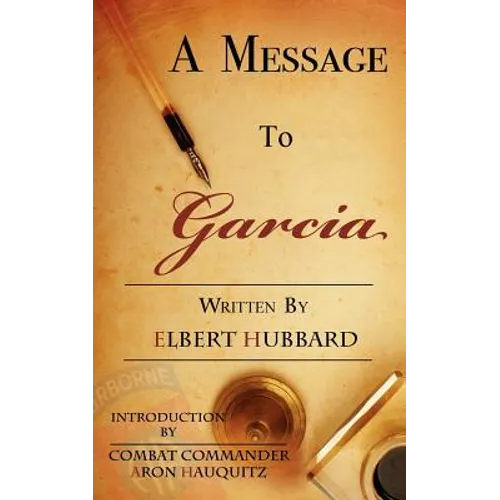A Message to Garcia: A Little Guide to Improving Your Success