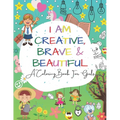 I Am Creative, Brave & Beautiful: An Inspirational A Coloring Book For Girls Ages 4-8 5-12
