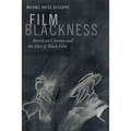 Film Blackness: American Cinema and the Idea of Black Film