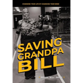 Saving Grandpa Bill: Changing Your Life By Changing Your Mind