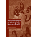 Reconstructing Racial Identity and the African Past in the Dominican Republic