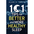 101 Tips for Better And More Healthy Sleep: Practical Advice for More Restful Nights