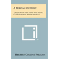A Puritan Outpost: A History Of The Town And People Of Northfield, Massachusetts