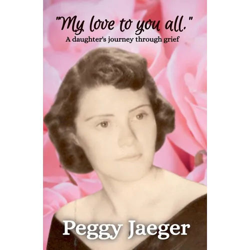 "My love to you all.": A daughter's journey through grief