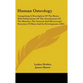 Human Osteology: Comprising A Description Of The Bones With Delineations Of The Attachments Of The Muscles, The General And Microscopic