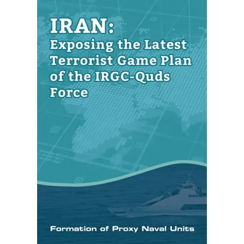 IRAN-Exposing the Latest Terrorist Game Plan of the IRGC-Quds Force: Formation of Proxy Naval Units