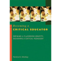 Becoming a Critical Educator: Defining a Classroom Identity, Designing a Critical Pedagogy