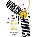 Wreckonomics: Why It's Time to End the War on Everything