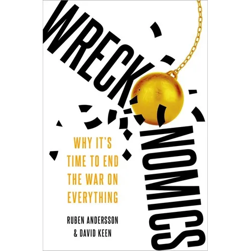 Wreckonomics: Why It's Time to End the War on Everything