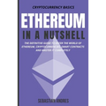Ethereum in a Nutshell: The Definitive Guide to Enter the World of Ethereum, Cryptocurrencies, Smart Contracts and Master It Completely