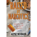 Raised By Narcotics